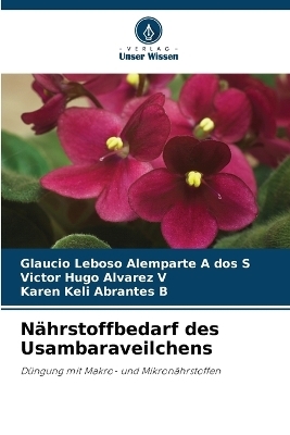 N&auml;hrstoffbedarf des Usambaraveilchens - Glaucio Leboso Alemparte A dos S, Victor Hugo Alvarez V, Karen Keli Abrantes B