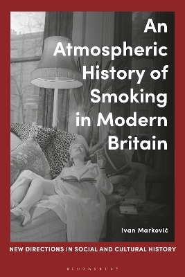 An Atmospheric History of Smoking in Modern Britain - Ivan Markovic