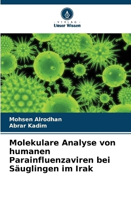 Molekulare Analyse von humanen Parainfluenzaviren bei S&auml;uglingen im Irak - Mohsen Alrodhan, Abrar Kadim