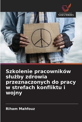 Szkolenie pracowników slużby zdrowia przeznaczonych do pracy w strefach konfliktu i wojny