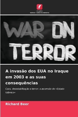 A invasão dos EUA no Iraque em 2003 e as suas consequências - Richard Beer
