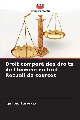 Droit compar&eacute; des droits de l'homme en bref Recueil de sources - Ignatus Barongo