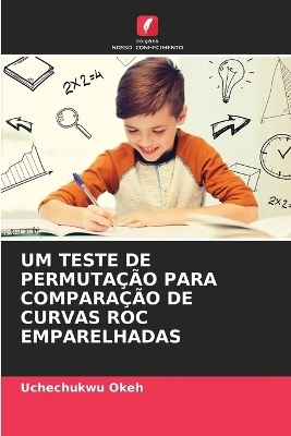 Um Teste de Permutação Para Comparação de Curvas Roc Emparelhadas - Uchechukwu Okeh