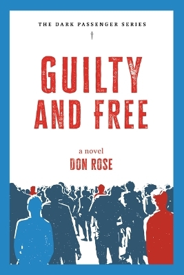 Guilty and Free: A Novel - Don Rose