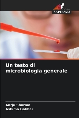 Un testo di microbiologia generale - Aarju Sharma, Ashima Gakhar