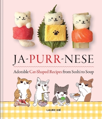 Ja-Purr-Nese Adorable Cat-shaped Recipes from Sushi to Soup - Laure Kié