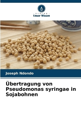 &Uuml;bertragung von Pseudomonas syringae in Sojabohnen - Joseph Ndondo