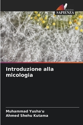 Introduzione alla micologia - Muhammad Yusha'u, Ahmed Shehu Kutama