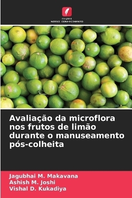 Avalia&ccedil;&atilde;o da microflora nos frutos de lim&atilde;o durante o manuseamento p&oacute;s-colheita - Jagubhai M Makavana, Ashish M Joshi, Vishal D Kukadiya