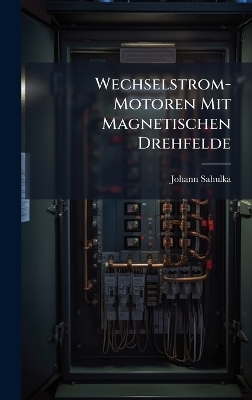 Wechselstrom-Motoren Mit Magnetischen Drehfelde - Johann Sahulka