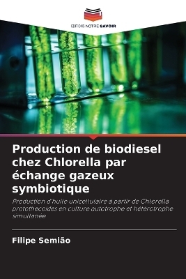 Production de biodiesel chez Chlorella par &eacute;change gazeux symbiotique - Filipe Semi&atilde;o