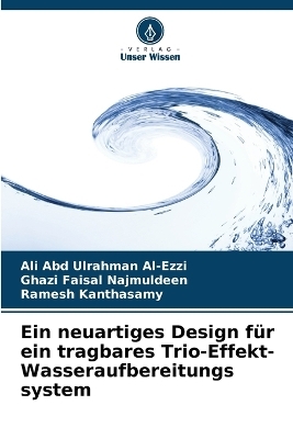 Ein neuartiges Design f&uuml;r ein tragbares Trio-Effekt-Wasseraufbereitungs system - Ali Abd Ulrahman Al-Ezzi, Ghazi Faisal Najmuldeen, Ramesh Kanthasamy