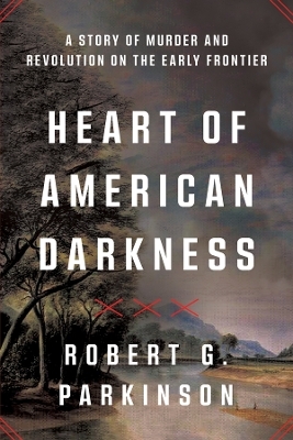 Heart of American Darkness - Robert G. Parkinson