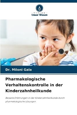 Pharmakologische Verhaltenskontrolle in der Kinderzahnheilkunde - Dr Miloni Gala