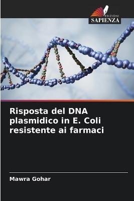 Risposta del DNA plasmidico in E. Coli resistente ai farmaci - Mawra Gohar