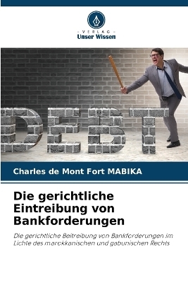 Die gerichtliche Eintreibung von Bankforderungen - Charles de Mont Fort MABIKA