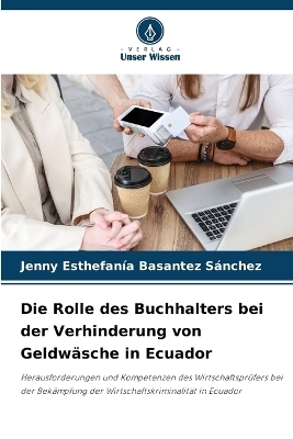 Die Rolle des Buchhalters bei der Verhinderung von Geldw&auml;sche in Ecuador - Jenny Esthefan&iacute;a Basantez S&aacute;nchez