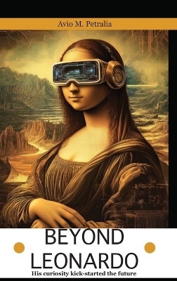 Beyond Leonardo - his curiosity kick-started the future - Avio Mattiozzi Petralia