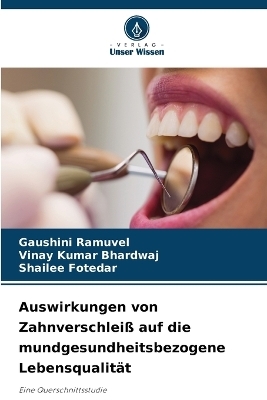 Auswirkungen von Zahnverschlei&szlig; auf die mundgesundheitsbezogene Lebensqualit&auml;t - Gaushini Ramuvel, Vinay Kumar Bhardwaj, Shailee Fotedar