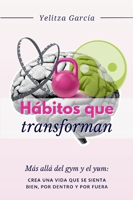 H&aacute;bitos que Transforman - Yelitza Garc&iacute;a