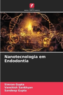 Nanotecnologia em Endodontia - Simran Gupta, Vanshish Sankhyan, Sandeep Gupta