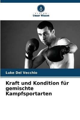 Kraft und Kondition f&uuml;r gemischte Kampfsportarten - Luke Del Vecchio