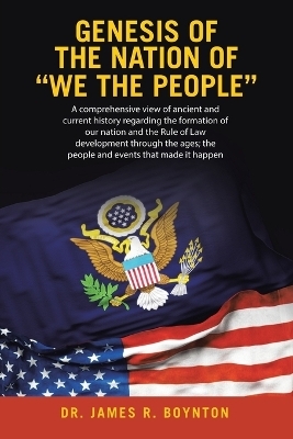 Genesis of the Nation of "WE THE PEOPLE" - Dr James R Boynton