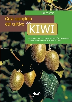 Guía completa del cultivo del kiwi - Mónica Rafols