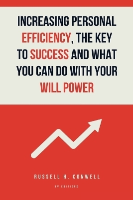 Increasing Personal Efficiency, The Key to Success and What you can do with your will power