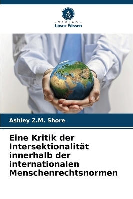 Eine Kritik der Intersektionalit&auml;t innerhalb der internationalen Menschenrechtsnormen - Ashley Z M Shore