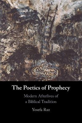The Poetics of Prophecy - Yosefa Raz