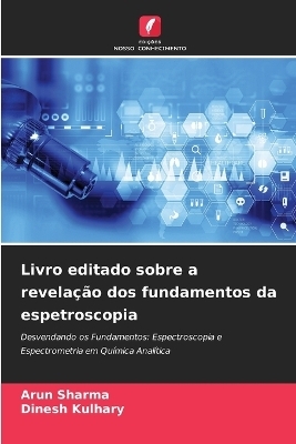 Livro editado sobre a revela&ccedil;&atilde;o dos fundamentos da espetroscopia - Arun Sharma, Dinesh Kulhary