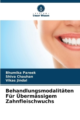 Behandlungsmodalit&auml;ten F&uuml;r &Uuml;berm&auml;ssigem Zahnfleischwuchs - Bhumika Pareek, Shiva Chauhan, Vikas Jindal