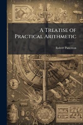 A Treatise of Practical Arithmetic