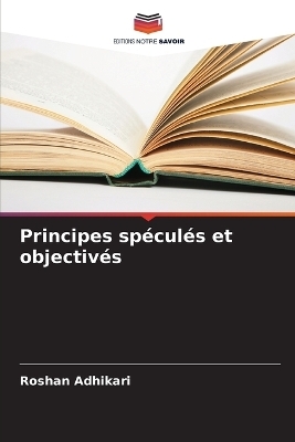 Principes sp&eacute;cul&eacute;s et objectiv&eacute;s -  Adhikari