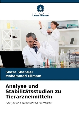 Analyse und Stabilit&auml;tsstudien zu Tierarzneimitteln - Shaza Shantier, Mohammed Elimam