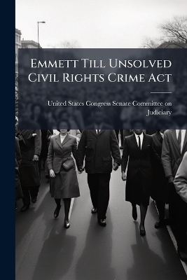 Emmett Till Unsolved Civil Rights Crime Act - 