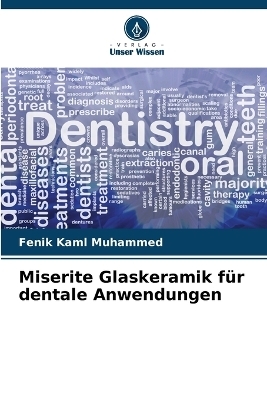 Miserite Glaskeramik f&uuml;r dentale Anwendungen - Fenik Kaml Muhammed