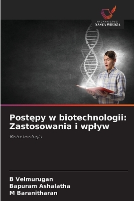 Postępy w biotechnologii - B Velmurugan, Bapuram Ashalatha, M Baranitharan