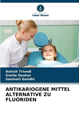 Antikariogene Mittel Alternative Zu Fluoriden - Ashish Trivedi, Sneha Deokar, Sanmati Gandhi
