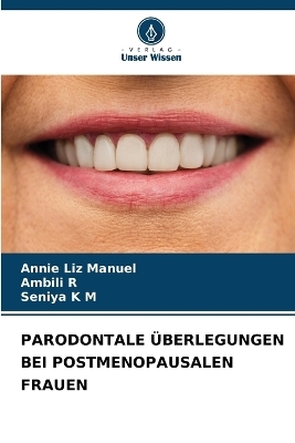 Parodontale &Uuml;berlegungen Bei Postmenopausalen Frauen - Annie Liz Manuel, Ambili R, Seniya K M