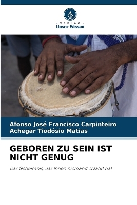 Geboren Zu Sein Ist Nicht Genug - Afonso Jos&eacute; Francisco Carpinteiro, Achegar Tiod&oacute;sio Matias