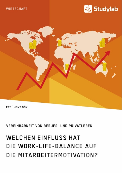 Welchen Einfluss hat die Work-Life-Balance auf die Mitarbeitermotivation? Vereinbarkeit von Berufs- und Privatleben - Erc&uuml;ment G&ouml;k