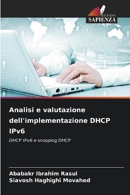 Analisi e valutazione dell'implementazione DHCP IPv6 - Ababakr Ibrahim Rasul, Siavosh Haghighi Movahed