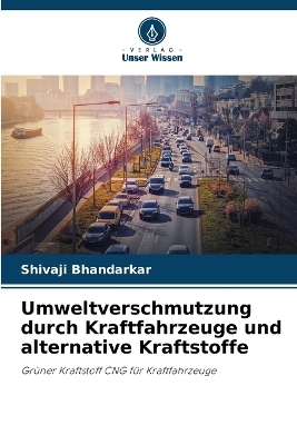 Umweltverschmutzung durch Kraftfahrzeuge und alternative Kraftstoffe - Shivaji Bhandarkar