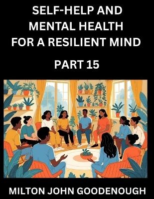 Self-help and Mental Health for a Resilient Mind (Part 15)