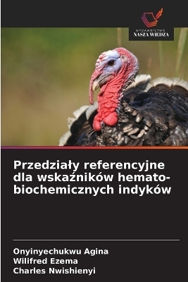 Przedzialy referencyjne dla wskaznik&oacute;w hemato-biochemicznych indyk&oacute;w - Onyinyechukwu Agina, Wilifred Ezema, Charles Nwishienyi