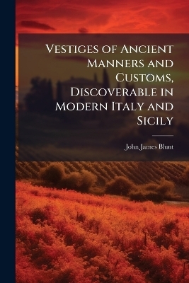 Vestiges of Ancient Manners and Customs, Discoverable in Modern Italy and Sicily