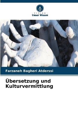 &Uuml;bersetzung und Kulturvermittlung - Farzaneh Bagheri Atderssi