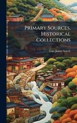 Primary Sources, Historical Collections - Gale James Scarth